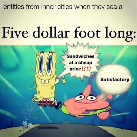 Spongebob Squarepants just had its 20th anniversary Here are 10 of the funniest memes that have been inspired by the show. . Sandwiches at a cheap price meme